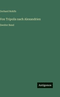 Gerhard Rohlfs - Von Tripolis nach Alexandrien, Inbunden