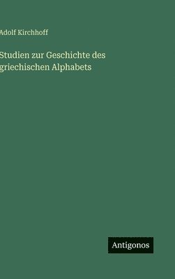 Studien zur Geschichte des griechischen Alphabets