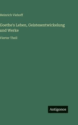 Goethe's Leben, Geistesentwickelung und Werke