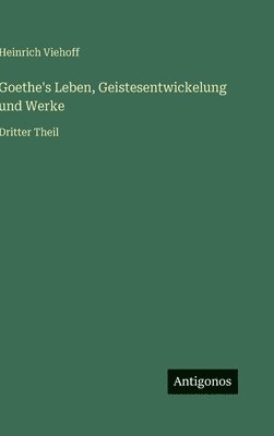 Goethe's Leben, Geistesentwickelung und Werke