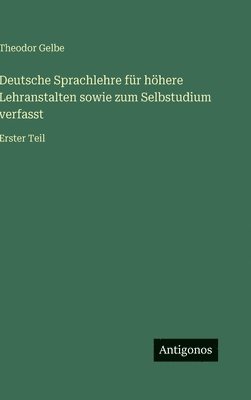 Deutsche Sprachlehre für höhere Lehranstalten sowie zum Selbstudium verfasst