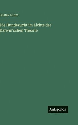 Hundezucht im Lichte der Darwin'schen Theorie