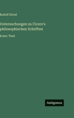 Untersuchungen zu Cicero's philosophischen Schriften