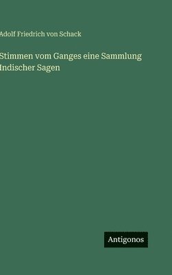 Adolf Friedrich Von Schack - Stimmen vom Ganges eine Sammlung Indischer Sagen, Inbunden