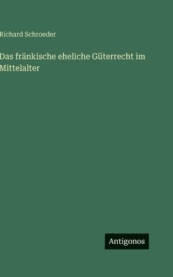 fränkische eheliche Güterrecht im Mittelalter