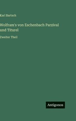 Wolfram's von Eschenbach Parzival und Titurel