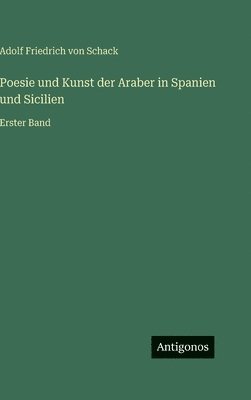 Adolf Friedrich Von Schack - Poesie und Kunst der Araber in Spanien und Sicilien, Inbunden