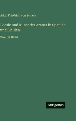 Adolf Friedrich Von Schack, Adolf Friedrich von Schack - Poesie und Kunst der Araber in Spanien und Sicilien, Inbunden