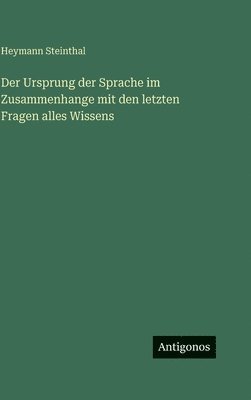 Ursprung der Sprache im Zusammenhange mit den letzten Fragen alles Wissens
