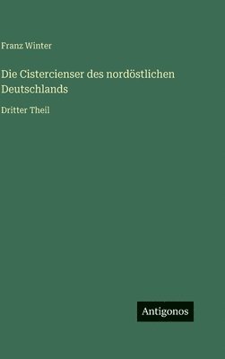 Franz Winter - Cistercienser des nordöstlichen Deutschlands, Inbunden