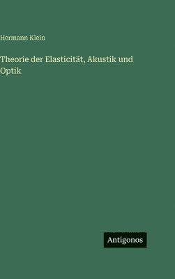 Theorie der Elasticität, Akustik und Optik