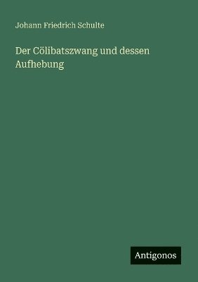 bokomslag Der Clibatszwang und dessen Aufhebung