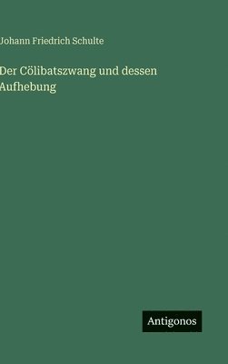 Cölibatszwang und dessen Aufhebung