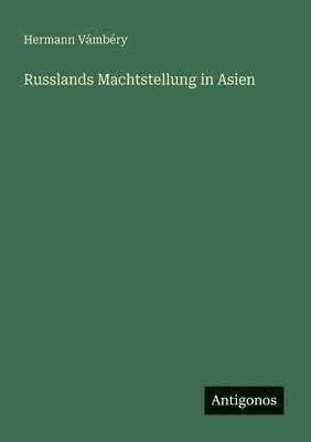 bokomslag Russlands Machtstellung in Asien