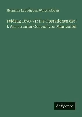 Hermann Ludwig Von Wartensleben - Feldzug 1870-71, Häftad. Tillgänglighet: Lägg i varukorg