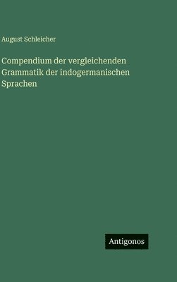 Compendium der vergleichenden Grammatik der indogermanischen Sprachen