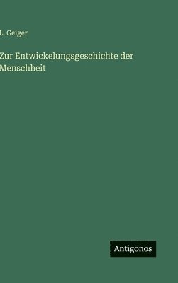Zur Entwickelungsgeschichte der Menschheit