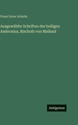 Ausgewählte Schriften des heiligen Ambrosius, Bischofs von Mailand