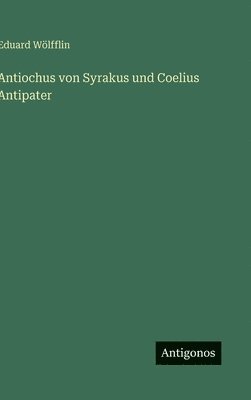 Antiochus von Syrakus und Coelius Antipater