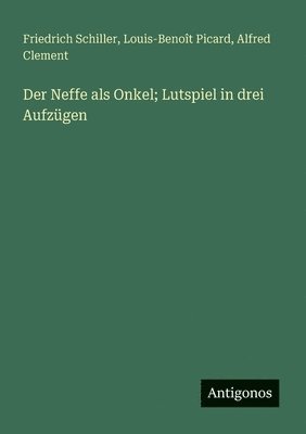 bokomslag Der Neffe als Onkel; Lutspiel in drei Aufzgen