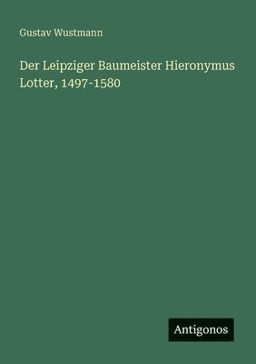 bokomslag Der Leipziger Baumeister Hieronymus Lotter, 1497-1580