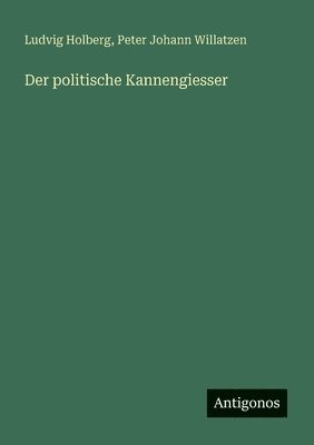 Ludvig Holberg, Peter Johann Willatzen - politische Kannengiesser, Häftad