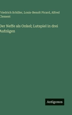 Neffe als Onkel; Lutspiel in drei Aufzügen
