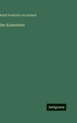 Adolf Friedrich Von Schack - Kaiserbote, Inbunden