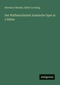 bokomslag Der Waffenschmied: komische Oper in 3 Akten