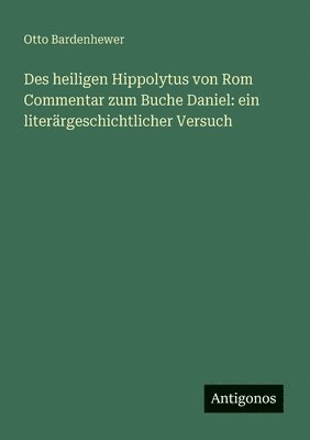 bokomslag Des heiligen Hippolytus von Rom Commentar zum Buche Daniel