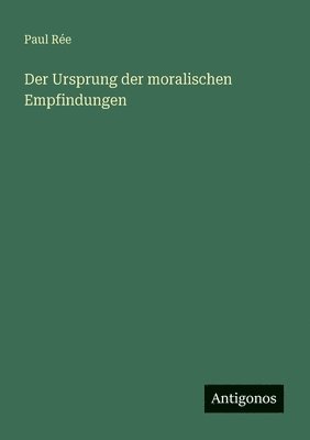 Paul Rée - Ursprung der moralischen Empfindungen, Häftad