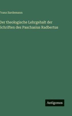 bokomslag theologische Lehrgehalt der Schriften des Paschasius Radbertus