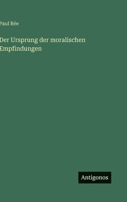 Paul Rée - Ursprung der moralischen Empfindungen, Inbunden