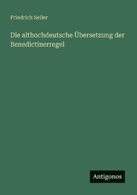 bokomslag Die althochdeutsche bersetzung der Benedictinerregel