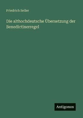 bokomslag Die althochdeutsche bersetzung der Benedictinerregel