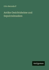 bokomslag Antike Gesichtshelme und Sepulcralmasken