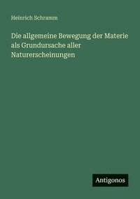 bokomslag Die allgemeine Bewegung der Materie als Grundursache aller Naturerscheinungen