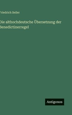 Friedrich Seiler - althochdeutsche Übersetzung der Benedictinerregel, Inbunden
