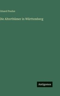 bokomslag Die Alterthümer in Württemberg