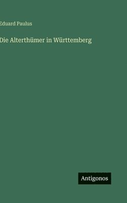 Die Alterthmer in Wrttemberg 1