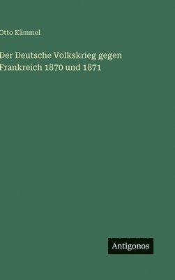 Deutsche Volkskrieg gegen Frankreich 1870 und 1871