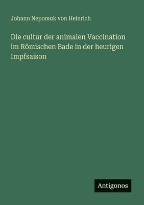 bokomslag cultur der animalen Vaccination im Römischen Bade in der heurigen Impfsaison