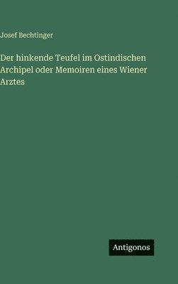 hinkende Teufel im Ostindischen Archipel oder Memoiren eines Wiener Arztes