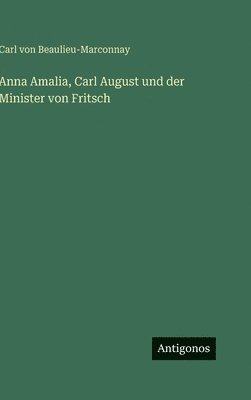 Anna Amalia, Carl August und der Minister von Fritsch