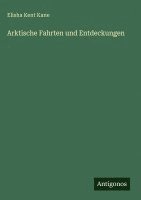 Elisha Kent Kane - Arktische Fahrten und Entdeckungen, Inbunden