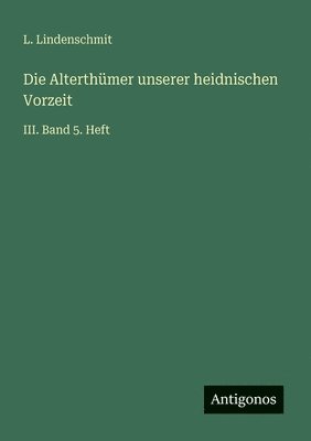 Alterthümer unserer heidnischen Vorzeit
