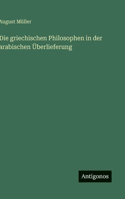 bokomslag Die griechischen Philosophen in der arabischen berlieferung