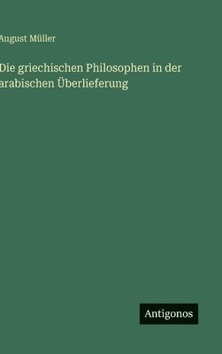 August Müller - griechischen Philosophen in der arabischen Überlieferung, Inbunden