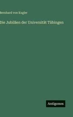 Die Jubiläen der Universität Tübingen