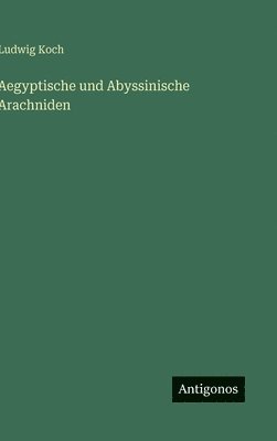 Aegyptische und Abyssinische Arachniden